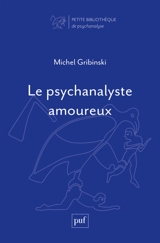 Le psychanalyste amoureux : réflexions sur l'éthique - Michel Gribinski