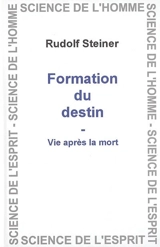 Formation du destin : vie après la mort : 7 conférences faites à Berlin du 16 au 21 décembre 1915 - Rudolf Steiner