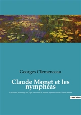 Claude Monet et les nymphéas : L'étonnant hommage du Tigre à son ami le peintre impressionniste Claude Monet - Georges Clemenceau