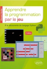 Apprendre la programmation par le jeu : à la découverte du langage Python 3 - Vincent Maille