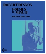 Poèmes de minuit, inédits 1936-1940 - Robert Desnos