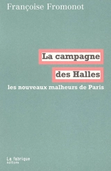 La campagne des Halles : les nouveaux malheurs de Paris - Françoise Fromonot