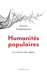Humanités populaires : la culture des objets - Basile Zimmermann