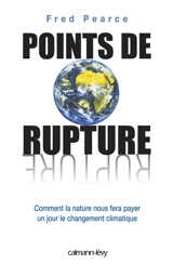 Points de rupture : comment la nature nous fera payer un jour le changement climatique - Fred Pearce