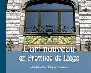 L'art nouveau en province de Liège - Alice Delvaille