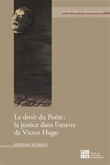 Le droit du poète : la justice dans l'oeuvre de Victor Hugo - Myriam Roman