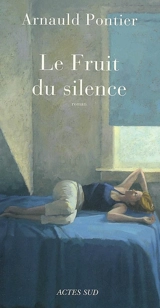 Le fruit du silence - Arnauld Pontier