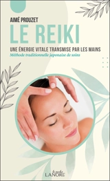 Le reiki : une énergie vitale transmise par les mains : méthode traditionnelle japonaise de soins - Aimé Prouzet