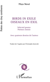 Birds in exile : selected poems. Oiseaux en exil : poèmes choisis - Maya Noval
