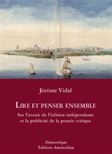Lire et penser ensemble : sur l'avenir de l'édition indépendante et la publicité de la pensée critique - Jérôme Vidal