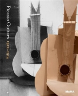 Picasso Guitars 1912-1914 - Anne Umland