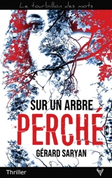 Sur un arbre perché : thriller - Gérard Saryan