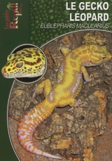 Le gecko léopard : Eublepharis macularius - Melanie Hartwig