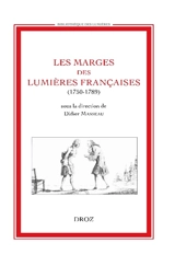Les marges des Lumières françaises (1750-1789) : actes du colloque, Tours, Université de Tours, 6-7 déc. 2001
