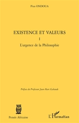 Existence et valeurs. Vol. 1. L'urgence de la philosophie - Pius Ondoua