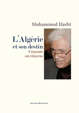 L'Algérie et son destin : croyants ou citoyens - Mohammed Harbi