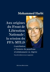 Aux origines du Front de libération nationale : la scission du PPA-MTLD : contribution à l'histoire du populisme révolutionnaire en Algérie - Mohammed Harbi