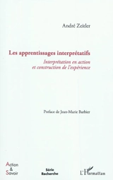 Les apprentissages interprétatifs : interprétation en action et construction de l'expérience - André Zeitler