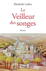 Le veilleur des songes - Elisabeth Larbre