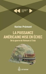 La puissance américaine mise en échec : De la guerre du Vietnam à l'Irak - Karine Prémont