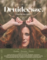 Druidéesse : s'éveiller doucement à votre nature sauvage : recettes, remèdes, rituels, n° 5. Guéris ton âme ! - Marie Cochard