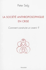 La société anthroposophique en crise : comment construire un avenir ? - Peter Selg