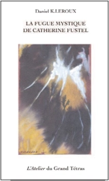 La fugue mystique de Catherine Fustel - Daniel K. Leroux