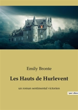 Les Hauts de Hurlevent : un roman sentimental victorien - Brontë, Emily