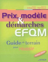 Prix, modèle et démarches EFQM : guide de terrain pour réussir - Patrick Iribarne