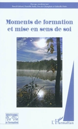 Moments de formation et mise en sens de soi : actes du 17e symposium du Réseau québécois pour la pratique des histoires de vie, Pohénégamook, septembre 2010 - Réseau québécois pour la pratique des histoires de vie. Symposium (17 ; 2010 ; Pohénégamook, Canada)