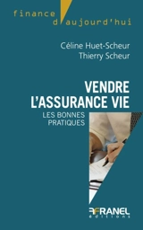 Vendre l'assurance vie : les bonnes pratiques - Céline Huet-Scheur