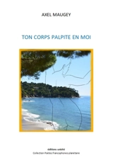 Ton corps palpite en moi - Axel Maugey