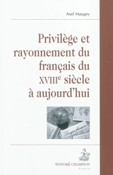 Privilège et rayonnement du français du XVIIIe siècle à aujourd'hui - Axel Maugey