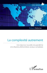 La complexité autrement : une réponse nouvelle à la pandémie et à d'autres phénomènes sociaux complexes - Robert Delorme