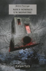 Nous sommes un monstre - Jérémi Sauvage