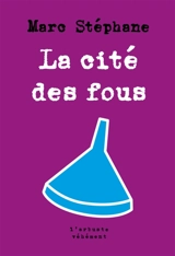 La cité des fous : souvenirs de Sainte-Anne - Marc Stéphane