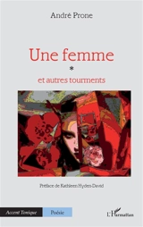 Une femme : et autres tourments - André Prone