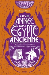 Une année en Egypte ancienne : plongez dans la vie quotidienne des habitants de l'Egypte antique - Donald P. Ryan
