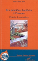 Des premières bactéries à l'homme : l'histoire de nos origines - Jean-Claude Gall