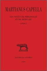 Les noces de Philologie et de Mercure. Vol. 1. Livre I - Martianus Mineus Felix Capella
