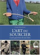 L'art du sourcier : et autres gouverneurs des eaux claires - Claude Ribouillault