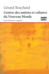 Genèse des nations et cultures du nouveau monde : essai d'histoire comparée - Gérard Bouchard