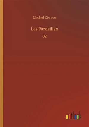 Les Pardaillan : 02 - Michel Zévaco