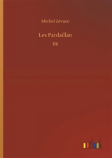 Les Pardaillan : 06 - Michel Zévaco