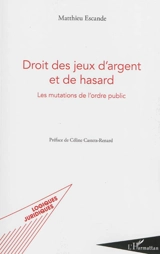 Droit des jeux d'argent et de hasard : les mutations de l'ordre public - Matthieu Escande