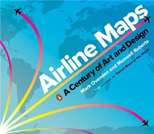 Airline Maps : A Century of Art and Design - Mark Ovenden