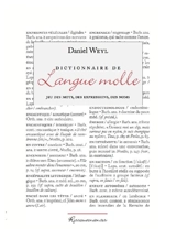 Dictionnaire de langue molle : jeu des mots, des expressions, des noms - Daniel Weyl