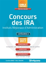 Concours des IRA, instituts régionaux d'administration : catégorie A, session 2017 : admissibilité, admission, entraînement - Caroline Binet