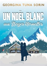 Un noel blanc : aux Neiges Eternelles - Georgina Tuna Sorin