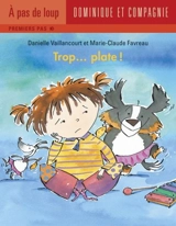Trop... plate ! - Vaillancourt, Danielle